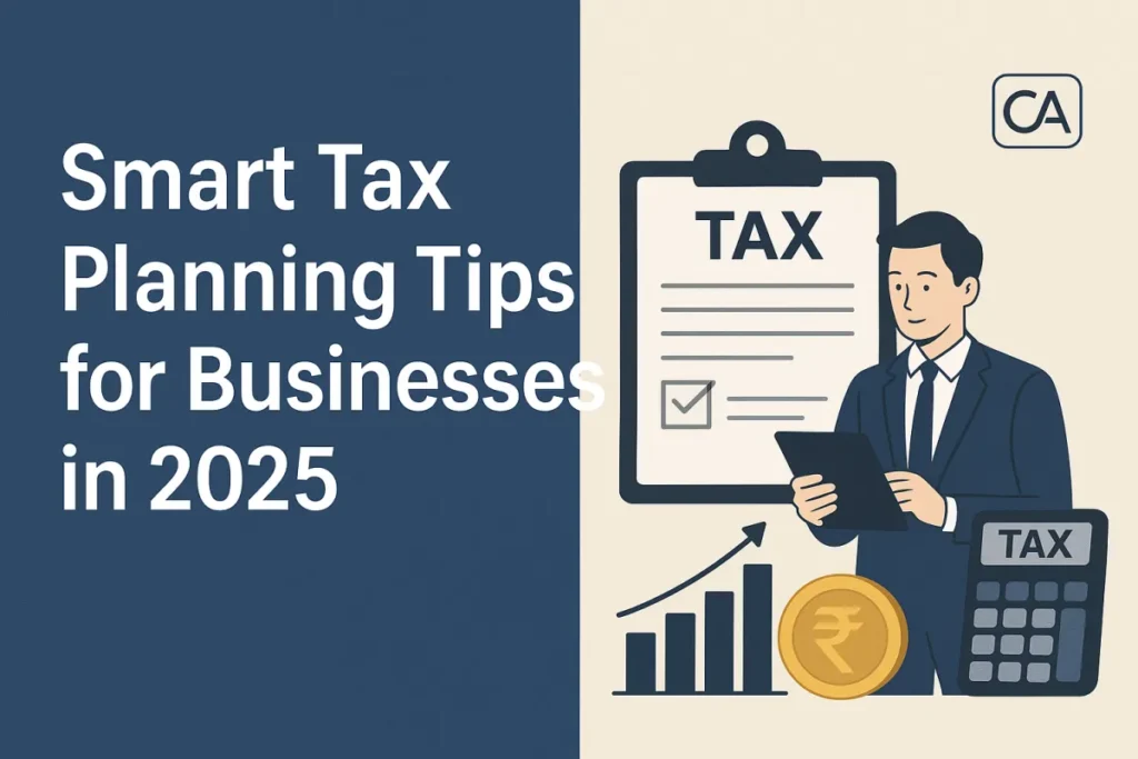 Smart Tax Planning Tips for Businesses in 2025